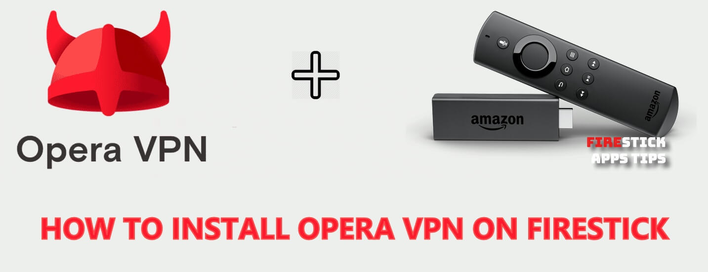 Install Opera VPN for Firestick