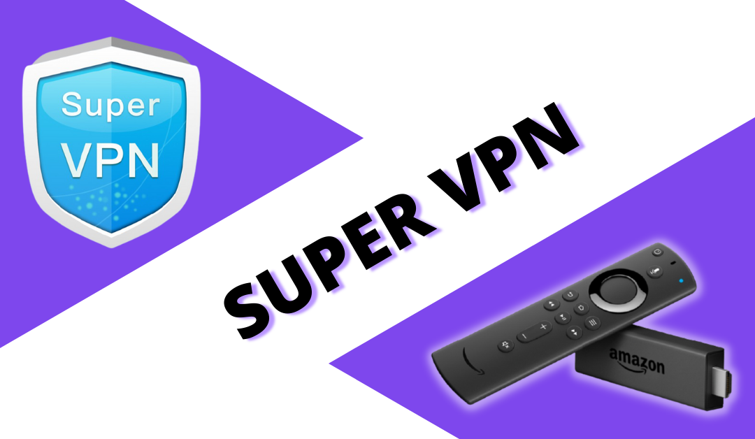 Super VPN for Firestick